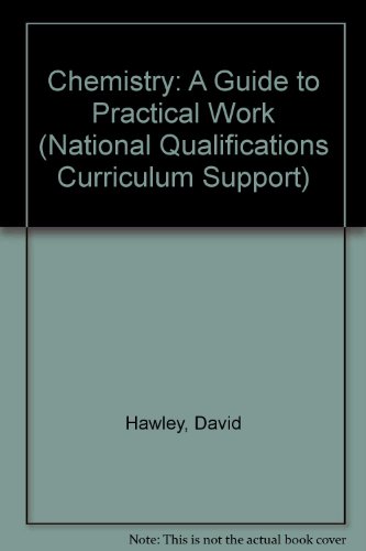 Chemistry: A Guide to Practical Work (National Qualifications Curriculum Support) (9781859559116) by David Hawley