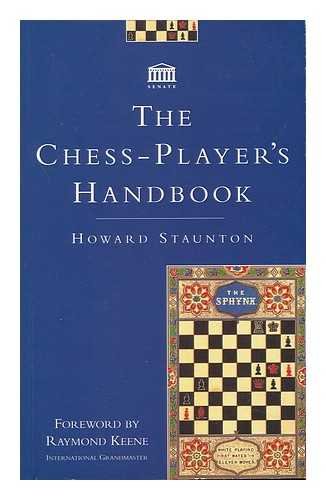 The Chess-Player's Handbook. Howard Staunton. Foreword by Raymond Keene, International Grandmaster.