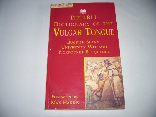 Imagen de archivo de 1811 Dictionary of the Vulgar Tongue, the Buckish Slang, University Wit and Pickpocket Eloquence a la venta por Alien Bindings