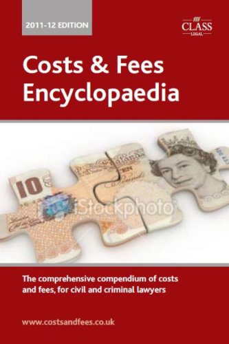Costs & Fees Encyclopaedia 2011-2012: The Comprehensive Compendium of Costs and Fees for Civil and Criminal Lawyers (Class Legal) (9781859593394) by Bacon, Michael