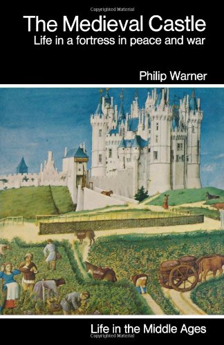 9781859594193: The Medieval Castle: Life in a fortress in peace and war