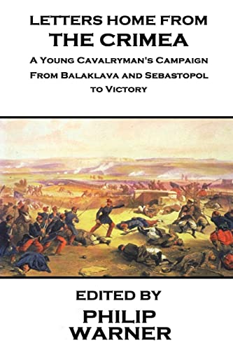 Stock image for Phillip Warner - Letters Home from the Crimea: A Young Cavalryman's Crimea Campaign for sale by Lucky's Textbooks