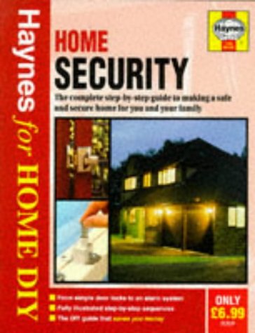 Home Security: The Complete Step-by-step Guide to Making a Safe and Secure Home for You and Your Family (Haynes for Home DIY) (9781859601006) by Aarons, Sonia; Gilbert, Donna