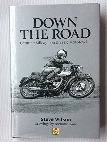 Down the Road: Genuine Mileage on Classic Motorcycles (9781859606513) by Wilson, Steve