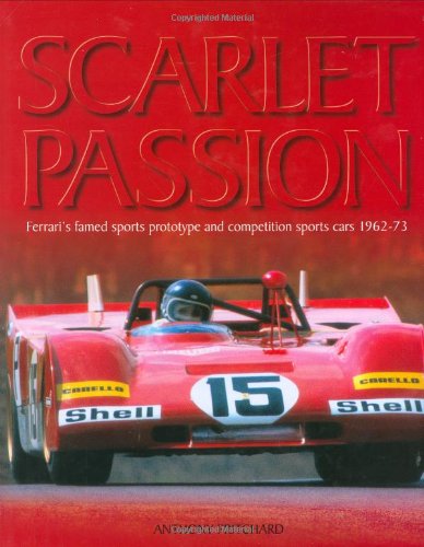 Scarlet Passion: Ferrari's Famed Sports Prototypes and Competition Sports Cars 1963-73 - Pritchard, Anthony