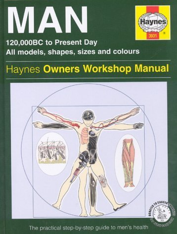 Beispielbild fr Man: 120,000BC to Present Day: All Models, Shapes, Sizes and Colours - The Practical Step-by-Step Guide to Men's Health (Haynes Owners Workshop Manual) zum Verkauf von AwesomeBooks