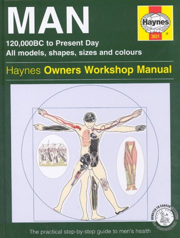 Imagen de archivo de Man: 120,000BC to Present Day: All Models, Shapes, Sizes and Colours - The Practical Step-by-Step Guide to Men's Health (Haynes Owners Workshop Manual) a la venta por WorldofBooks