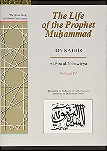 The Life of the Prophet Muhammad Volume 4: Al-Sira Al-Nabawiyya (4) (9781859640401) by Kathir, Ibn