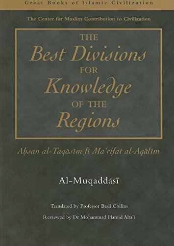 9781859641361: Best Divisions for Knowledge of the Regions: Ahsan Al-Taqasim Fi Marifat Al-Aqalima: Translation of Ahsan Al-Taqasim Fi Ma'Rifat Al-Aqalim (The Great Books of Islamic Civilization) [Idioma Ingls]