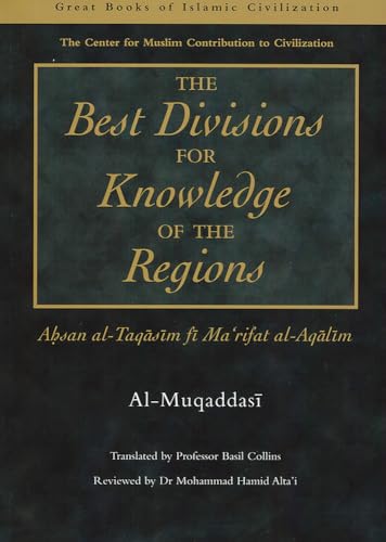 9781859641361: Best Divisions for Knowledge of the Regions: Ahsan Al-Taqasim Fi Marifat Al-Aqalima (Great Books of Islamic Civilization)