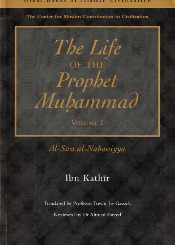 The Life of the Prophet Muhammad Voulme I - Kathir, Ibn; Le Gassick, Dr. Trevor; Le Gassick, Prof. Trevor [Translator]