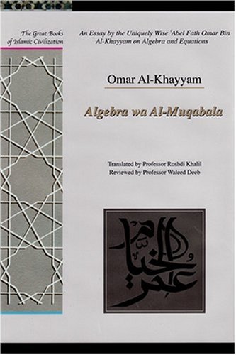 9781859641804: An Essay by the Uniquely Wise 'Abel Fath Omar Bin Al-Khayyam on Algebra and Equations: Algebra Wa Al-Muqabala (Great Books of Islamic Civilization): Algebra ... (Great Books of Islamic Civilization)