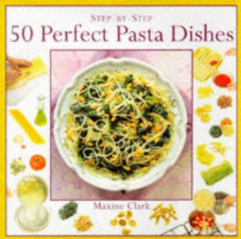 Beispielbild fr 50 Perfect Pasta Dishes (Step-by-Step) zum Verkauf von AwesomeBooks