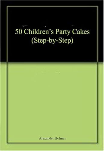 Beispielbild fr 50 Children's Party Cakes (Step-by-Step) zum Verkauf von AwesomeBooks