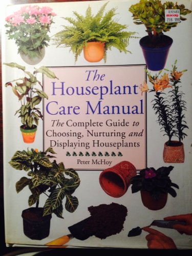 Stock image for Houseplant Care Manual : The Complete Guide to Choosing, Nurturing and Displaying Houseplants for sale by Better World Books