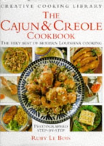 The Cajun and Creole Cookbook: The Very Best of Modern Louisana Cooking Photographed Step By Step