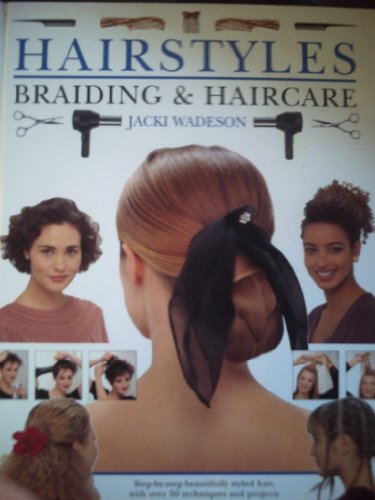 Beispielbild fr Hairstyles, Braiding and Haircare: Step-by-step Beautifully Styled Hair, with Over 50 Techniques and Projects to Create at Home zum Verkauf von AwesomeBooks