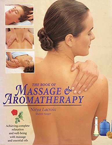 Stock image for Book of Massage & Aromatherapy: Achieving Complete Relaxation and Well-Being with Massage and Essential Oils for sale by ThriftBooks-Atlanta