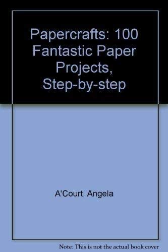 Imagen de archivo de Papercrafts: 100 Fantastic Paper Projects, Step-by-Step a la venta por BooksRun