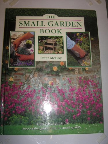 Beispielbild fr The Small Garden Book: A Practical Guide to Successful Gardening in Small Spaces zum Verkauf von AwesomeBooks