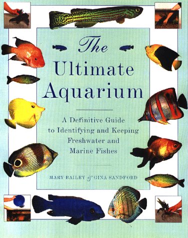 9781859670811: The Ultimate Aquarium: A Definitive Guide to Identifying and Keeping Freshwater and Marine Fishes