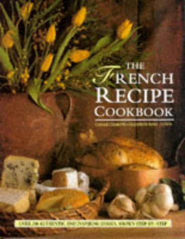 Stock image for The French Recipe Cookbook: Over 200 Authentic and Inspiring Dishes, Shown Step-by-Step for sale by MusicMagpie