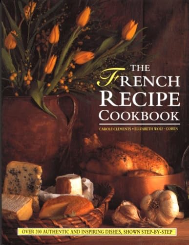 Stock image for The French Recipe Cookbook: Over 200 Authentic and Inspiring Dishes, Shown Step-by-Step for sale by MusicMagpie