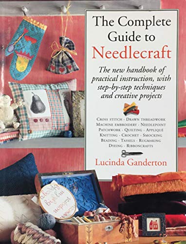 Imagen de archivo de The Complete Guide to Needlecraft: The New Handbook of Practical Instruction with Step-by-step Techniques and Creative Projects a la venta por WorldofBooks