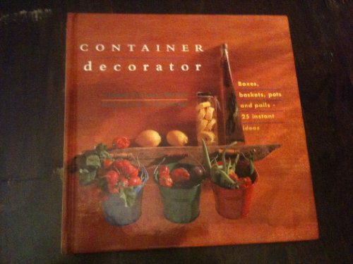 Imagen de archivo de Container Decorator: Boxes, Baskets, Pots, and Pails-25 Easy Transformations (The Interior Focus Series) a la venta por More Than Words