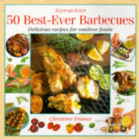 Stock image for Step-By-Step 50 Best-Ever Barbecues for sale by Better World Books: West