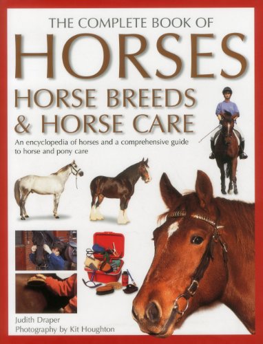 Stock image for Complete Book of Horses, Horse Breeds & Horse Care: An Encyclopedia of Horses and a Comprehensive Guide to Horse and Pony Care for sale by Gulf Coast Books