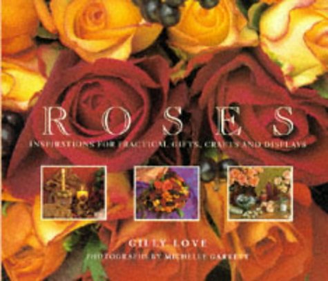Imagen de archivo de Roses : Inspirations for Natural Gifts, Country Crafts and Decorative Displays a la venta por Better World Books: West