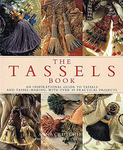 Imagen de archivo de The Tassels Book: An Inspirational Guide to Tassels and Tassel Making With over 40 Practical Projects a la venta por Ergodebooks