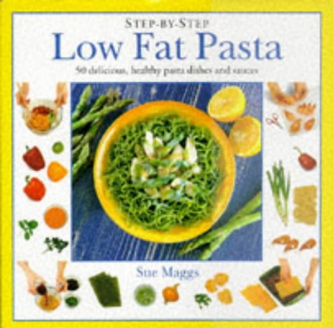 Stock image for Step-by-Step Low Fat Pasta: 50 Delicious, Healthy Pasta Dishes and Sauces for sale by Sarah Zaluckyj