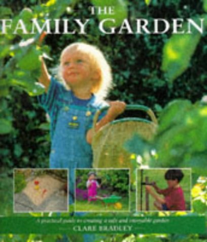 Stock image for The Family Garden: A Practical Guide to Creating a Safe and Enjoyable Garden for sale by AwesomeBooks