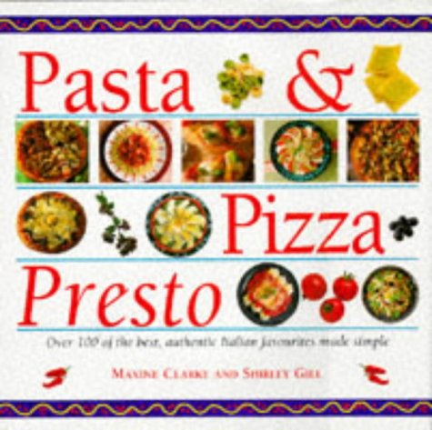Stock image for Pasta & Pizza Presto: Over 100 of the Best, Authentic Italian Favourites Made Simple for sale by Gulf Coast Books