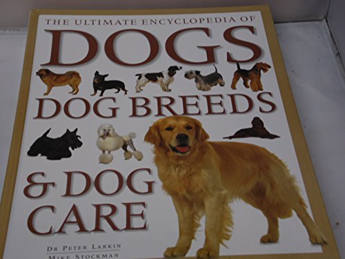 Beispielbild fr The Ultimate Encyclopedia of Dogs, Dog Breeds and Dog Care zum Verkauf von Wonder Book