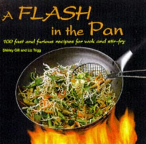 9781859673683: A Flash in the Pan: 100 Fast and Furious Recipes for Wok and Stir-fry