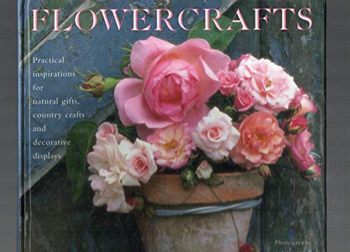 Beispielbild fr Flowercrafts: Practical Inspirations for Natural Gifts, Country Crafts and Decorative Displays zum Verkauf von Wonder Book