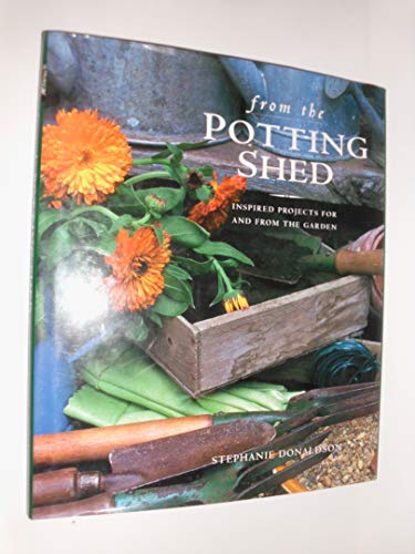 Beispielbild fr From the Potting Shed : Inspired Projects for and from the Garden zum Verkauf von Better World Books