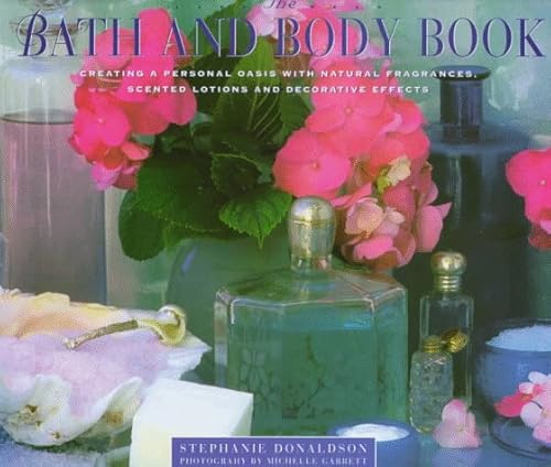 Beispielbild fr The Bath and Body Book : Creating a Private Oasis With Natural Fragrances, Scented Lotions and Decorative Effects zum Verkauf von WorldofBooks