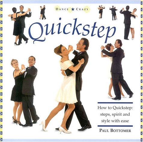 Quickstep: How to Quickstep: Steps, Spirit and Style with Ease (Dance Crazy) (9781859673935) by Bottomer, Paul