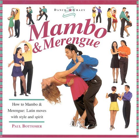 Mambo & Merengue: How to Mambo & Merengue: Latin Moves with Style and Spirit (Dance Crazy) (9781859673942) by Bottomer, Paul