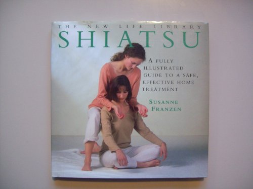 Shiatsu: A fully illustrated guide to a safe, effective home treatment.