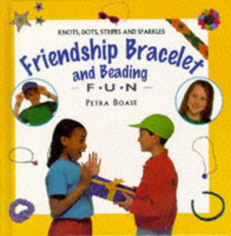 Stock image for Friendship Bracelet and Beading: Knots, Dots, Stripes and Sparkles (Creative Fun) for sale by HPB-Ruby