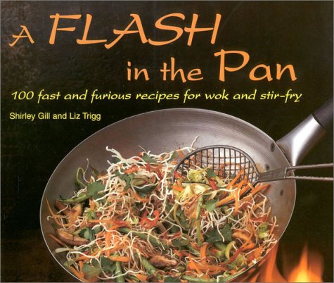 Beispielbild fr A Flash in the Pan : 100 Fast and Furious Recipes for Wok and Stir-Fry zum Verkauf von Better World Books