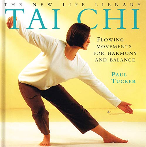 Tai Chi: Flowing Movements for Harmony and Balance (New Life Library Series) (9781859675038) by Tucker, Paul