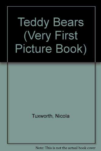 Teddy Bears: A Very First Picture Book (Very First Picture Books Series) (9781859675090) by Tuxworth, Nicola