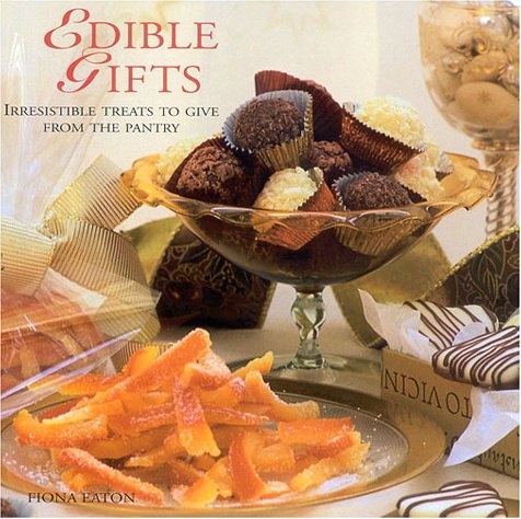 Edible Gifts : Irresistible Treats for Giving from the Pantry