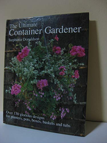 Stock image for Practical Container Gardening: 150 planting ideas in 140 step-by-step photographs: Everything you need to know about planning, designing, growing and . planters, window boxes and hanging baskets for sale by AwesomeBooks